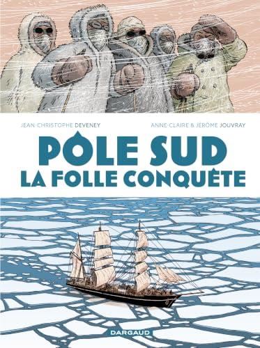 La Folle conquête du pôle Sud