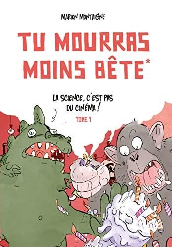 Tu mourras moins bête T.01 : La science, c'est pas du cinéma !